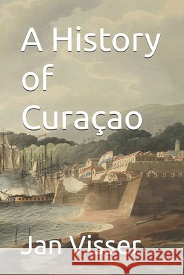 A History of Curaçao Visser, Jan 9798181720398