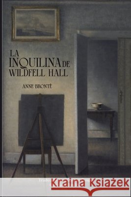 La inquilina de Wildfell Hall García de Los Ríos, Gaspar, Brontë, Anne 9798181761971 Independently Published