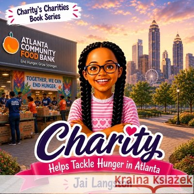 Charity's Charities: Charity Helps Tackle Hunger in Atlanta Langston, Joshua, Langston, Ja'nai, Langston, Danny 9798181767478