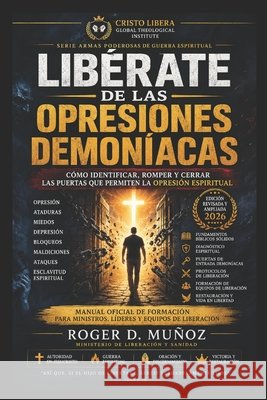 Libérate de Las Opresiones Demoníacas: Cómo identificar, romper y cerrar las puertas que permiten la opresión espiritual Muñoz, Roger D. 9798181817593