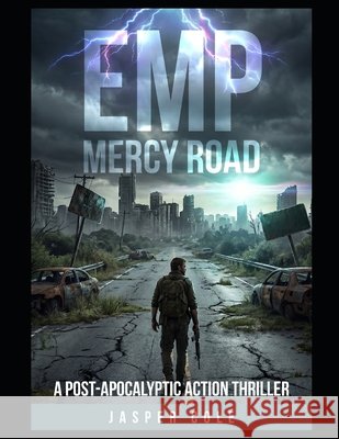 Emp: Mercy Road: A Post-Apocalyptic Action Thriller Cole, Jasper 9798181823075