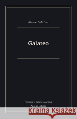 Galateo: Riscrittura in italiano moderno Calipso, Aurelio, Della Casa, Giovanni 9798181827356 Independently Published