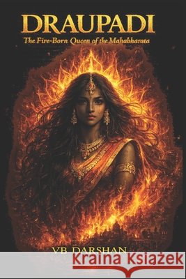 Draupadi: The Fire-Born Queen of the Mahabharata Darshan, Vb 9798181847538