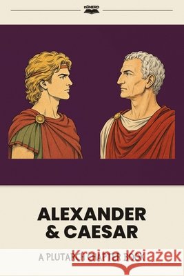Alexander & Caesar: A Plutarch Chapter Book Gregory, Karen, Watkins, Noah 9798182059701 Independently Published