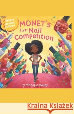 Monet's First Nail Competition Bailey, Monique 9798182075190