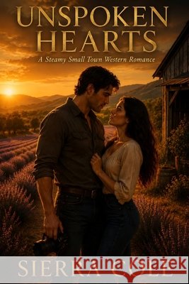 Unspoken Hearts: A Steamy Small Town Western Romance Cole, Sierra 9798182106610 Independently Published