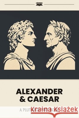 Alexander & Caesar: A Plutarch Prep Book Gregory, Karen, Watkins, Noah 9798182139892 Independently Published