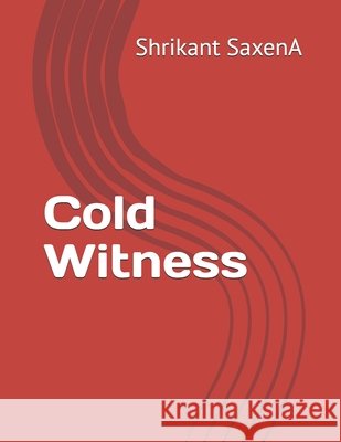 Cold Witness Saxena, Shrikant 9798182172455