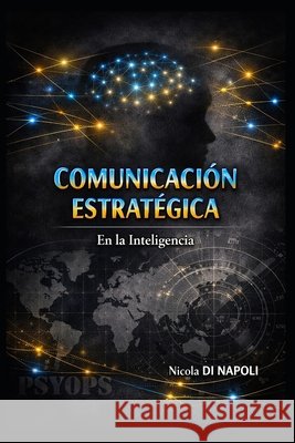 Comunicación Estratégica: En la Inteligencia Di Napoli, Nicola 9798182299275