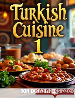 Turkish Cuisine Dominguez, Ron 9798182360340 Independently Published