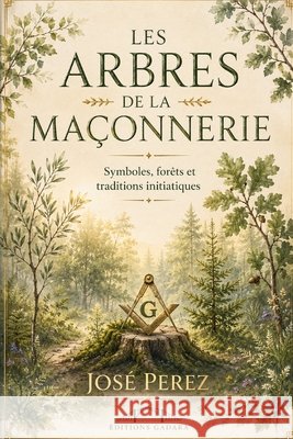 Les arbres de la franc-maçonnerie: Symboles, forets et tradition initiatique Perez, Jose 9798182420266