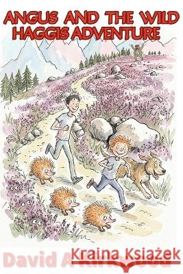 Angus And The Wild Haggis Adventure Kirkwood, David A. 9798182474474
