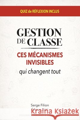 Gestion de Classe: Ces mécanismes invisibles qui changent tout Filion, Serge 9798182477833