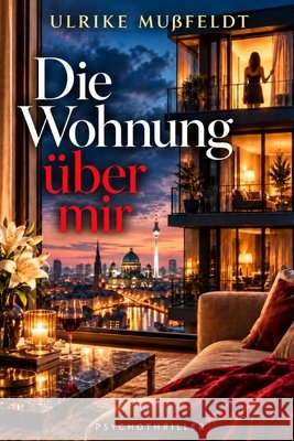 Die Wohnung über mir Mußfeldt, Ulrike 9798182491990 Independently Published