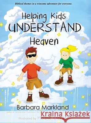 Helping Kids Understand Heaven Markland, Barbara, Conrad, Melanie 9798182727884 Empire Publishing