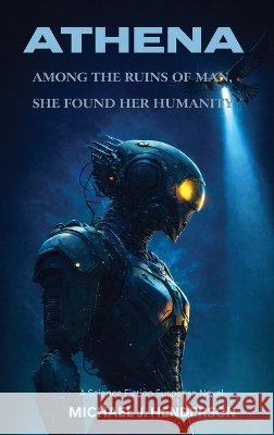 Athena: The Awakening of a Machine Henderson, Michael J. 9798182752855