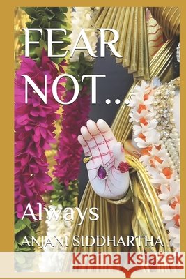 Fear Not...: Always Siddhartha, Anjani 9798183503005 Independently Published