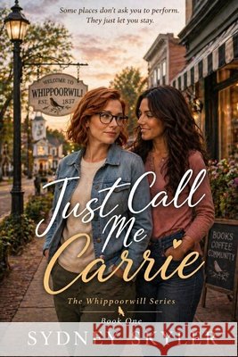 Just Call Me Carrie: A Whippoorwill Novel Skyler, Sydney 9798183505153