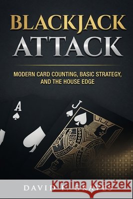 Blackjack Attack: Modern Card Counting, Basic Strategy, and the House Edge Munrow, Danny, Graves, David F. 9798183518559 Independently Published