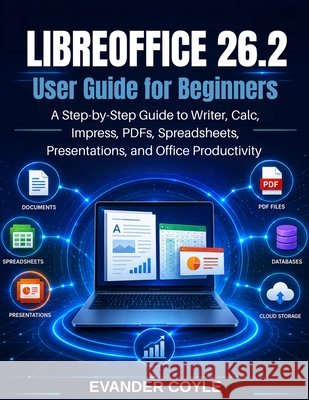 LibreOffice 26.2 User Guide for Beginners Coyle, Evander 9798183533507