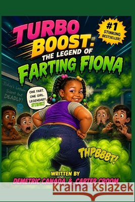 Turbo Boost: The Legend of Farting Fiona Croom, Carter, Canada, Demetric 9798183533620