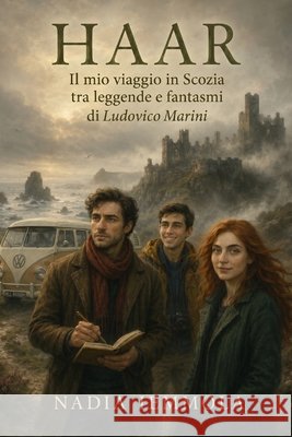 Haar Il mio viaggio in Scozia tra leggende e fantasmi di Ludovico Marini Iemmola, Nadia 9798183585629 Independently Published
