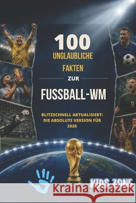 100 Unglaubliche fakten zur fussball-wm: Blitzschnell aktualisiert: Die absolute Version für 2026 Zanetti, Roberto 9798183593532