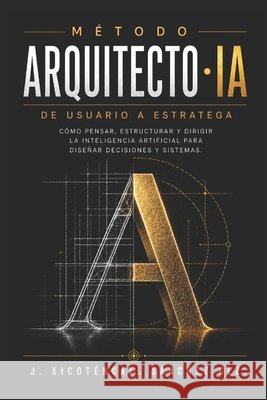 Método Arquitecto - Ia Sánchez González, José Xicoténcatl 9798183644005