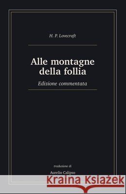 Alle montagne della follia: Edizione commentata Calipso, Aurelio, Lovecraft, H. P. 9798183678857 Independently Published