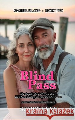 Blind Pass: A Sweet Later-in-Life Beach Romance (Sanibel Island Book 2) Lynn, Somer 9798183717204 Independently Published