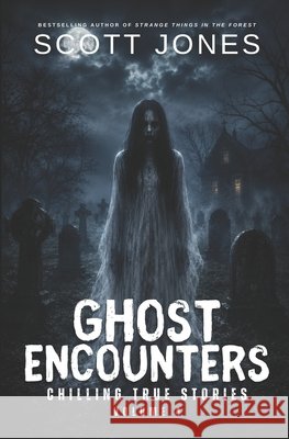 Ghost Encounters: Chilling True Stories Jones, Scott 9798183737240