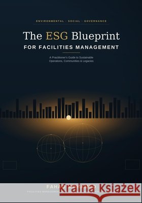 The ESG Blueprint: For Facilities Management Mohamed, Fahad 9798183764741