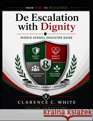 From Risk to Resilience: De-Escalation with Dignity: Middle School Educators Edition White, Clarence C. 9798183768237