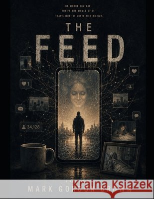 The Feed Brown, Mark, Brown, Mark Gordon 9798183802337 Independently Published