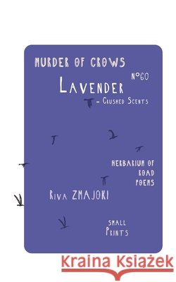 LavenderN°60 - Crushed Scent: Murder of Crows: Herbarium of Road Poems Zmajoki, Riva 9798183805246