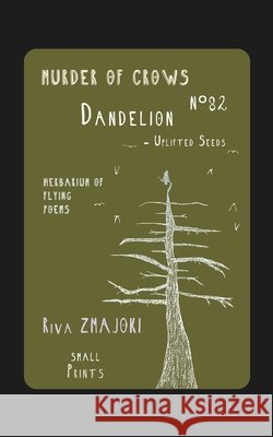DandelionN°82 - Uplifted Seeds: Murder of Crows: Herbarium of Flying Poems Zmajoki, Riva 9798183807684
