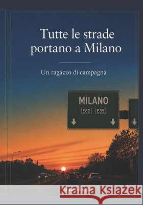 Tutte le strade portano a Milano: Un ragazzo di campagna Moretti, Anna 9798183888676 Independently Published
