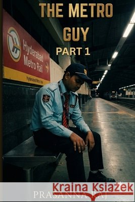 The Metro Guy: Part 1 Raj, Prasanna 9798183907001