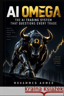 Omega: Building a Self-Correcting AI Trading Intelligence System Ahmed, Mohammed 9798184056012