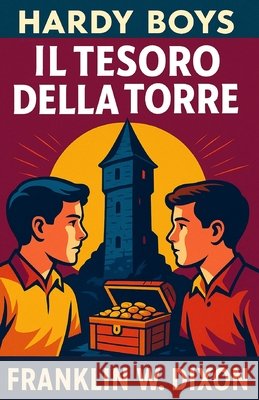 Il tesoro della torre: The Hardy Boys S. a., G., W. Dixon, Franklin 9798184089379 Independently Published