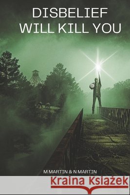 Disbelief Will Kill You Martin, N., Martin, N., Martin, M. 9798184204598 Independently Published