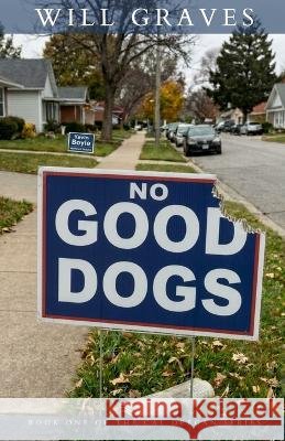 No Good Dogs: Book One of the Call Deegan Series Graves, Will 9798184213262 Independently Published