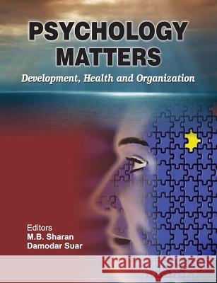 Psychology Matters: Development, Health and Organization M B Sharan Damodar Suar  9798184242125 Allied Publishers Pvt. Ltd.