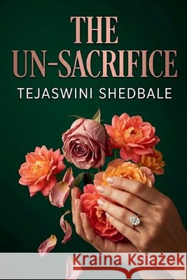 The Un-Sacrifice Shedbale, Tejaswini Abhijeet 9798184276045