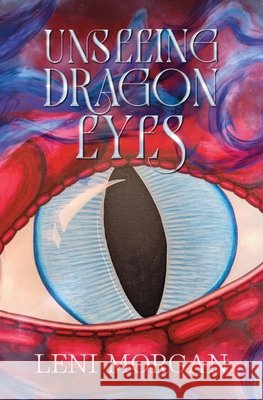 Unseeing Dragon Eyes Morgan, Leni 9798184323824