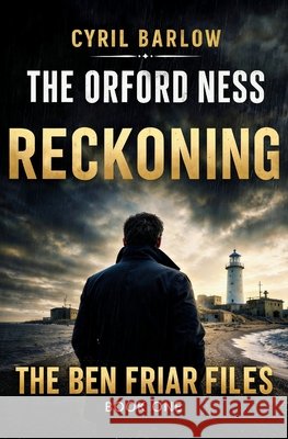 The Orford Ness Reckoning: Ben Friar File #1 Barlow, Cyril 9798184341965 Independently Published