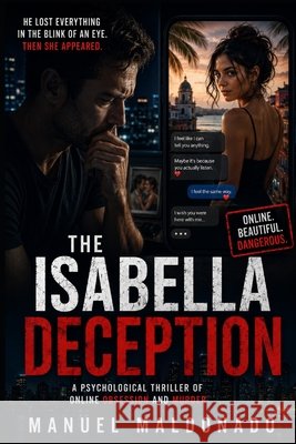 The Isabella Deception: A Psychological Thriller of Online Obsession and Murder Maldonado, Manuel 9798184344089