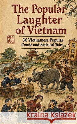 The Popular Laughter of Vietnam: 36 Vietnamese Comic and Satirical Tales Doan, Thi Hong Thinh 9798184362199