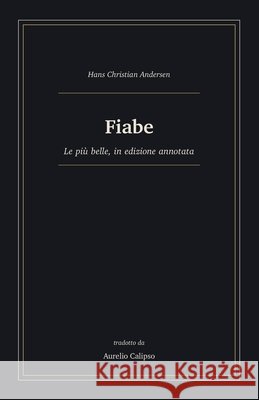 Fiabe: Le più belle, in edizione annotata Calipso, Aurelio, Andersen, Hans Christian 9798184389486 Independently Published