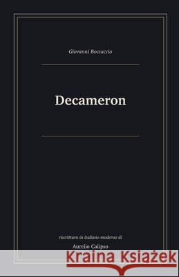 Decameron: Riscrittura in italiano moderno Calipso, Aurelio, Boccaccio, Giovanni 9798184472041 Independently Published